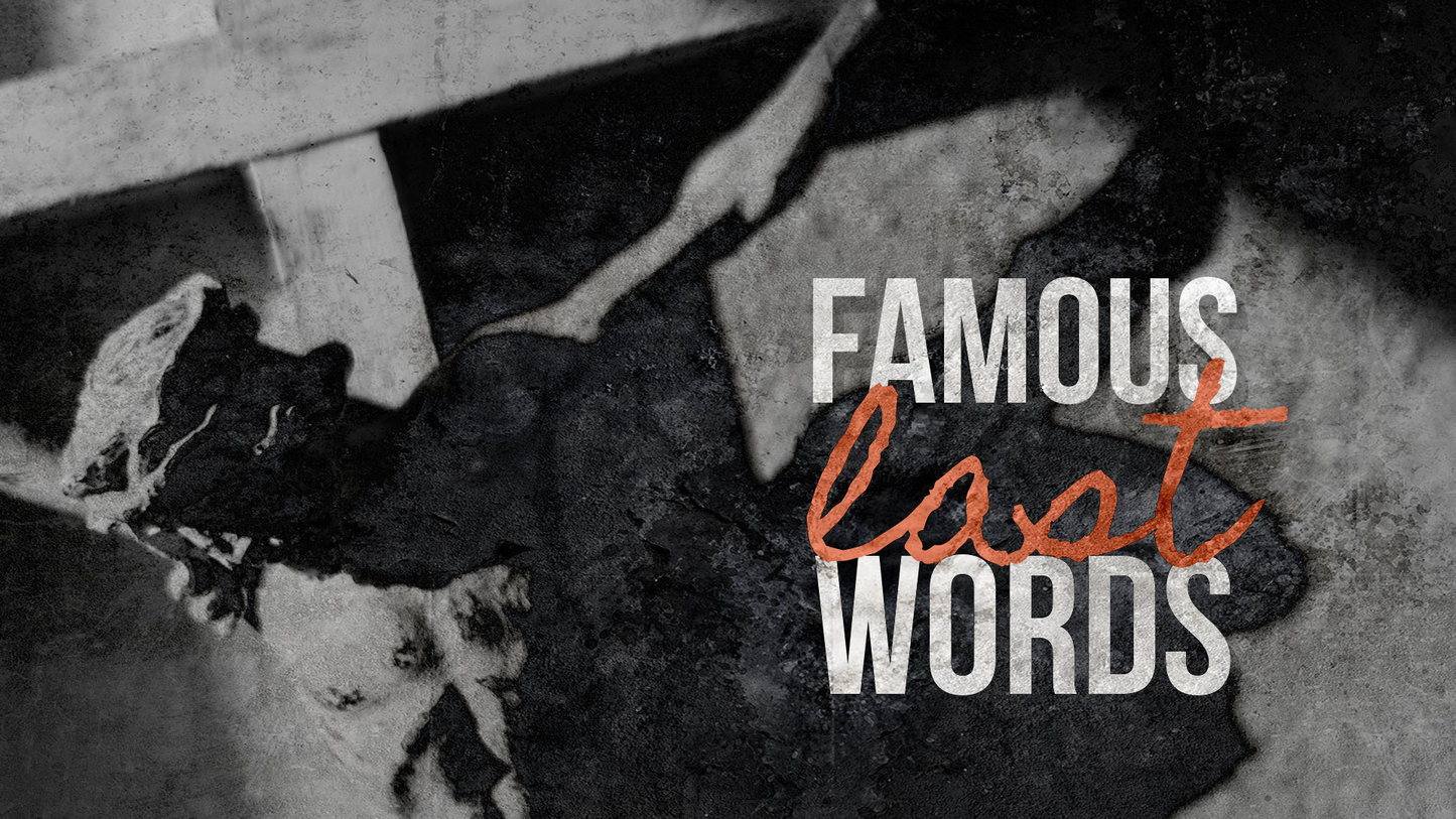 Sermon Bundle: Famous Last Words