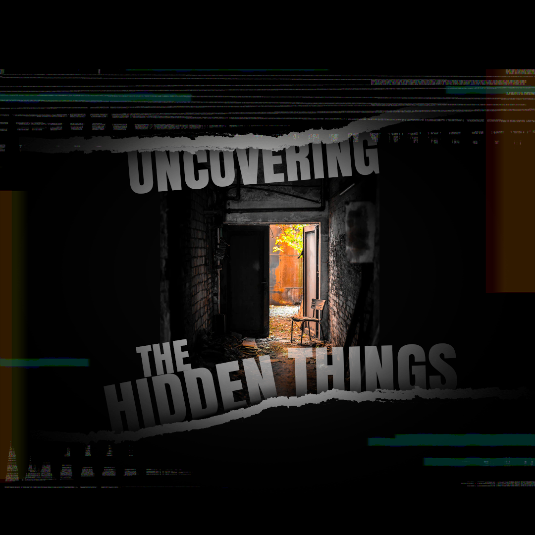 Uncovering the Hidden Things