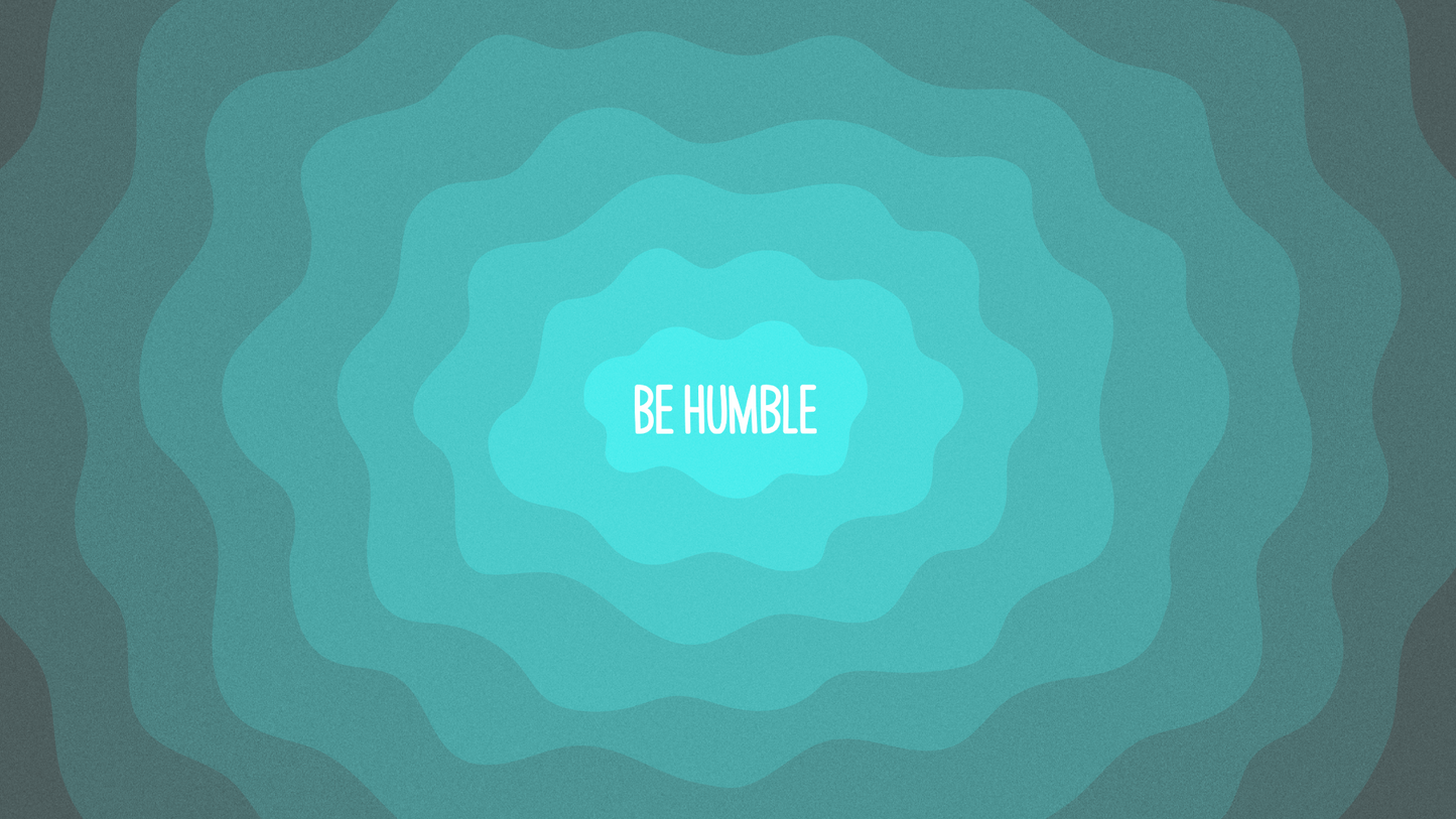 Be Humble