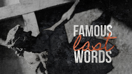 Sermon Bundle: Famous Last Words