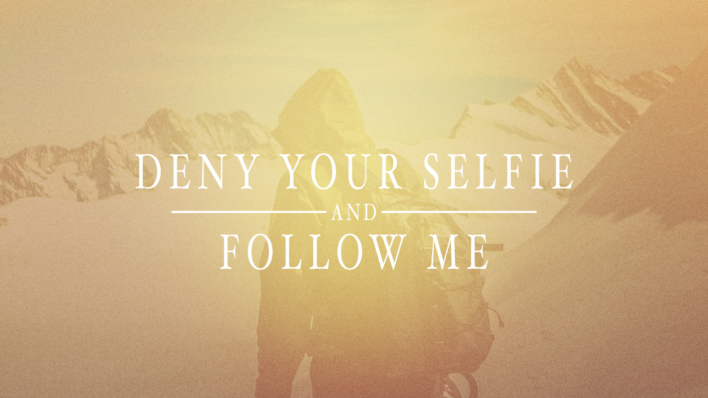 Sermon Graphic on Deny your selfie & follow me