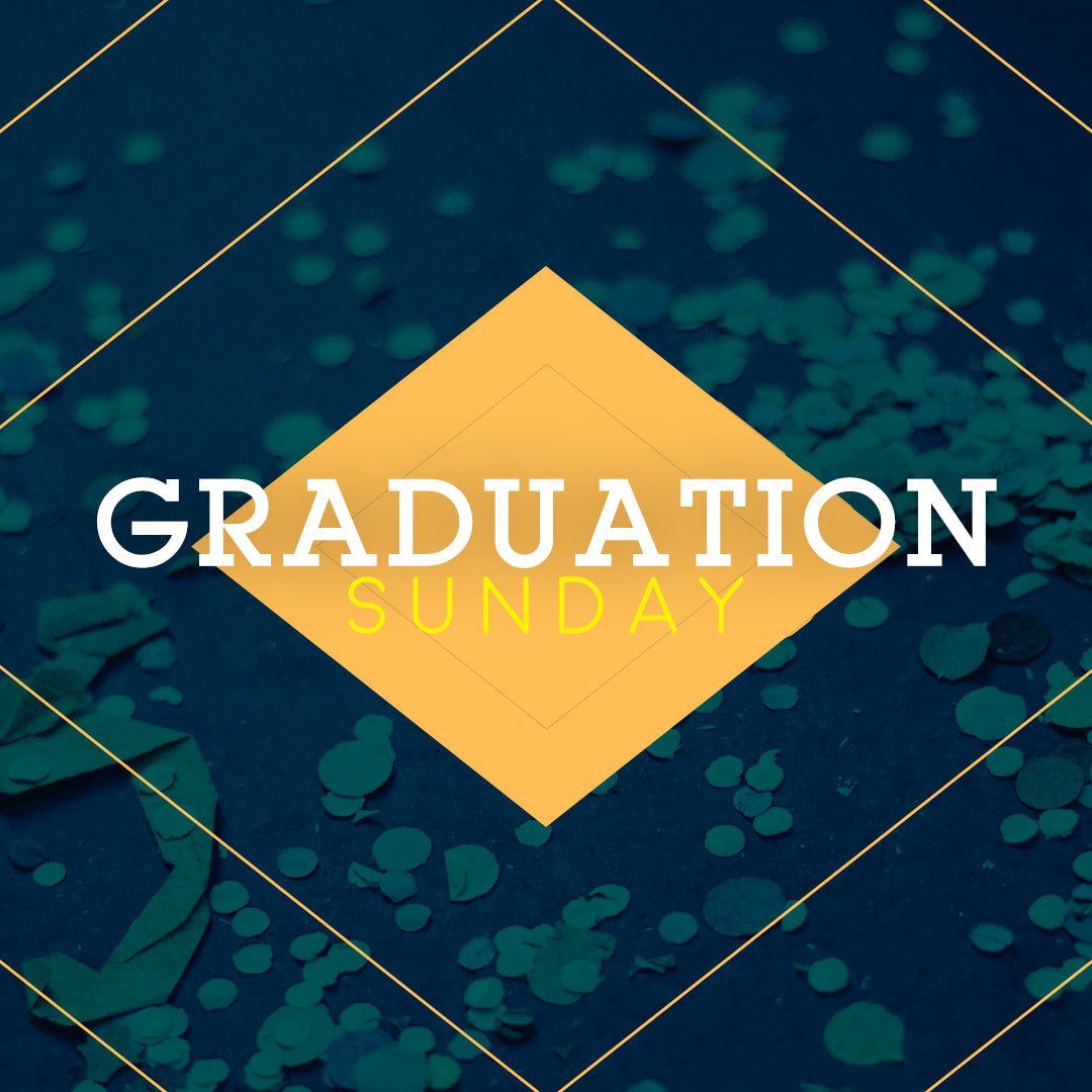 Graduation Sunday 12 – Ministry Designs