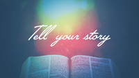 Sermon Graphic on Tell Your Story