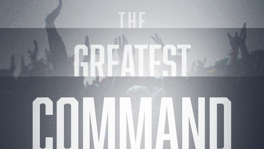 The Greatest Command