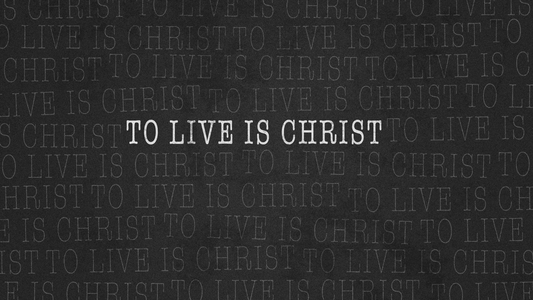 Sermon Graphic on To Live Is Christ